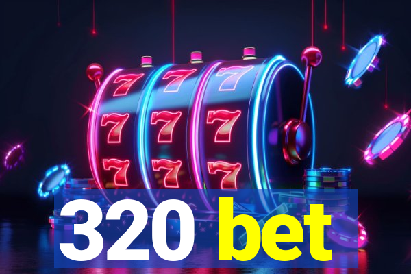 320 bet